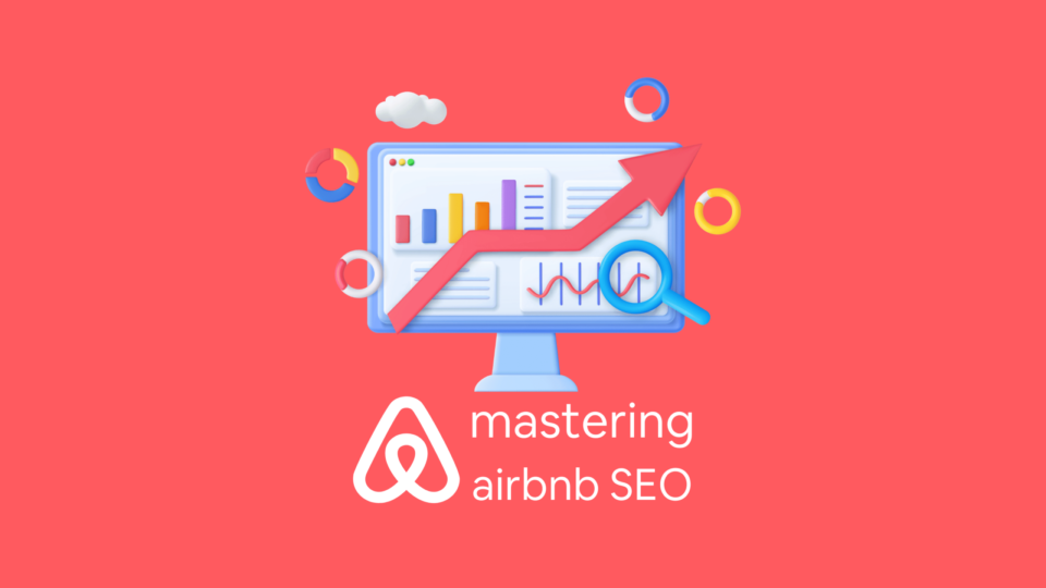 Mastering Airbnb SEO - Boost Your Listing Visibility and Search Ranking